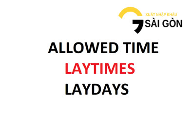 Allowed time/Laytimes/Laydays trong hợp đồng thuê tàu chuyến