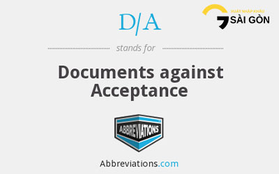 D/A = Documents Against Acceptance: Ký Chấp Nhận Nợ Hối Phiếu Để Được Nhận Chứng Từ