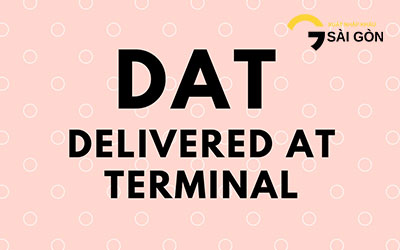 Điều Kiện DAT - Delivered At Terminal - Incoterms 2010