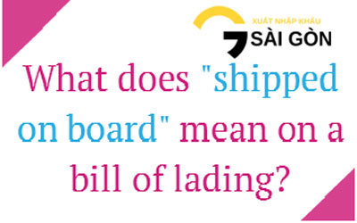 'On board, Laden on board, Shipped on board' on B/L