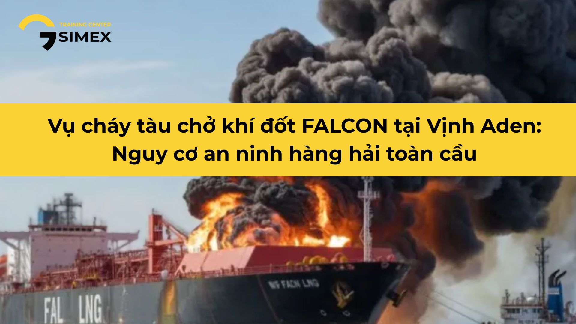 Vụ cháy tàu chở khí đốt FALCON tại Vịnh Aden: Nguy cơ an ninh hàng hải toàn cầu