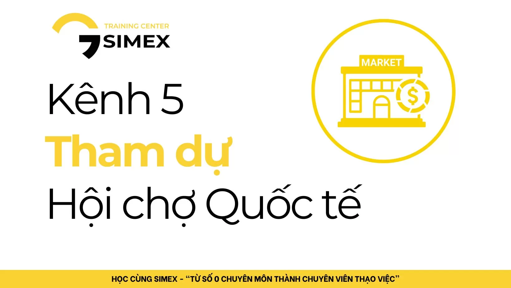 KÊNH 5: THAM DỰ HỘI CHỢ QUỐC TẾ – CÁNH CỬA KẾT NỐI BUYER HIỆU QUẢ NHẤT