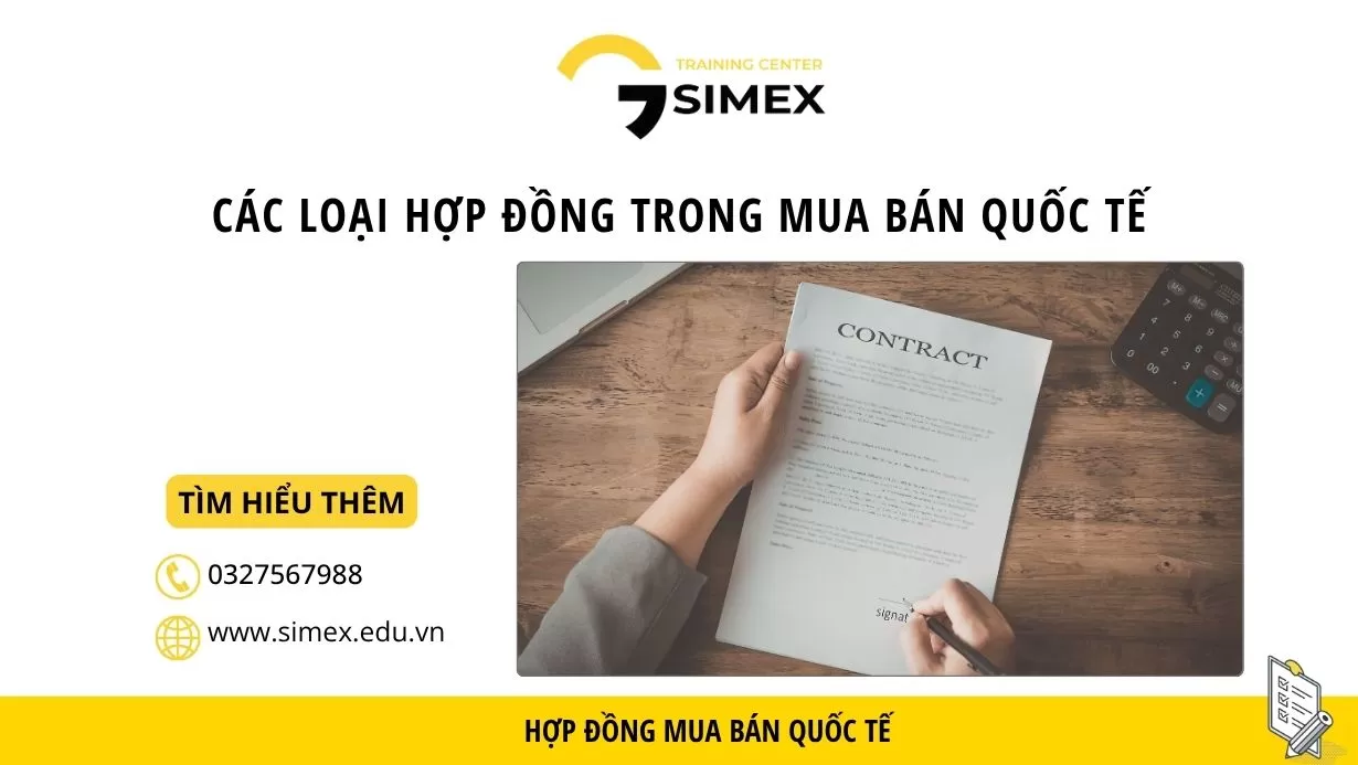 Các loại hợp đồng trong mua bán quốc tế: Doanh nghiệp cần hiểu để giảm rủi ro
