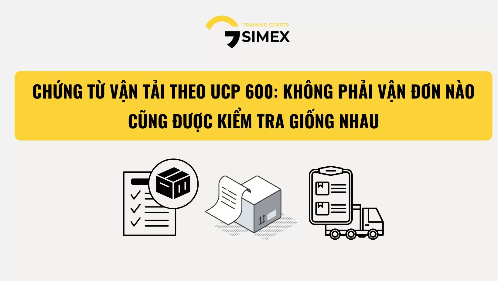 CHỨNG TỪ VẬN TẢI THEO UCP 600 – KHÔNG PHẢI VẬN ĐƠN NÀO CŨNG ĐƯỢC KIỂM TRA GIỐNG NHAU
