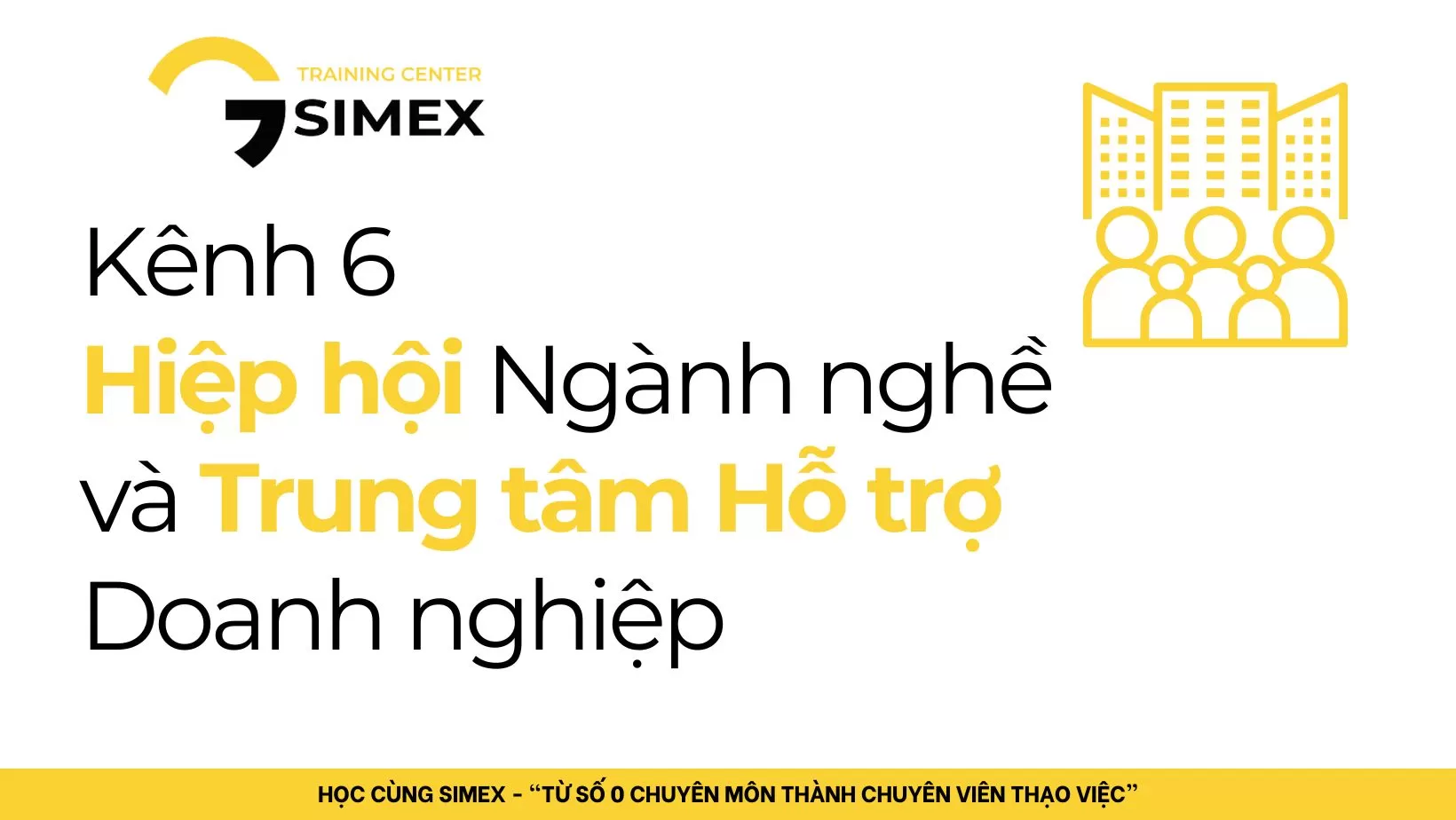 Kênh Số 6: Hiệp Hội Ngành Nghề – Cầu Nối Cận Chính Thống Giữa Doanh Nghiệp Việt Và Buyer Quốc Tế