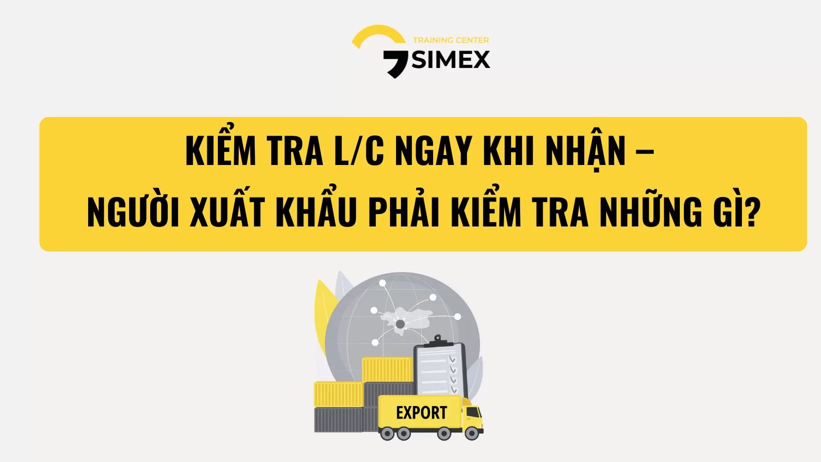 KIỂM TRA L/C NGAY KHI NHẬN – NGƯỜI XUẤT KHẨU PHẢI KIỂM TRA NHỮNG GÌ?