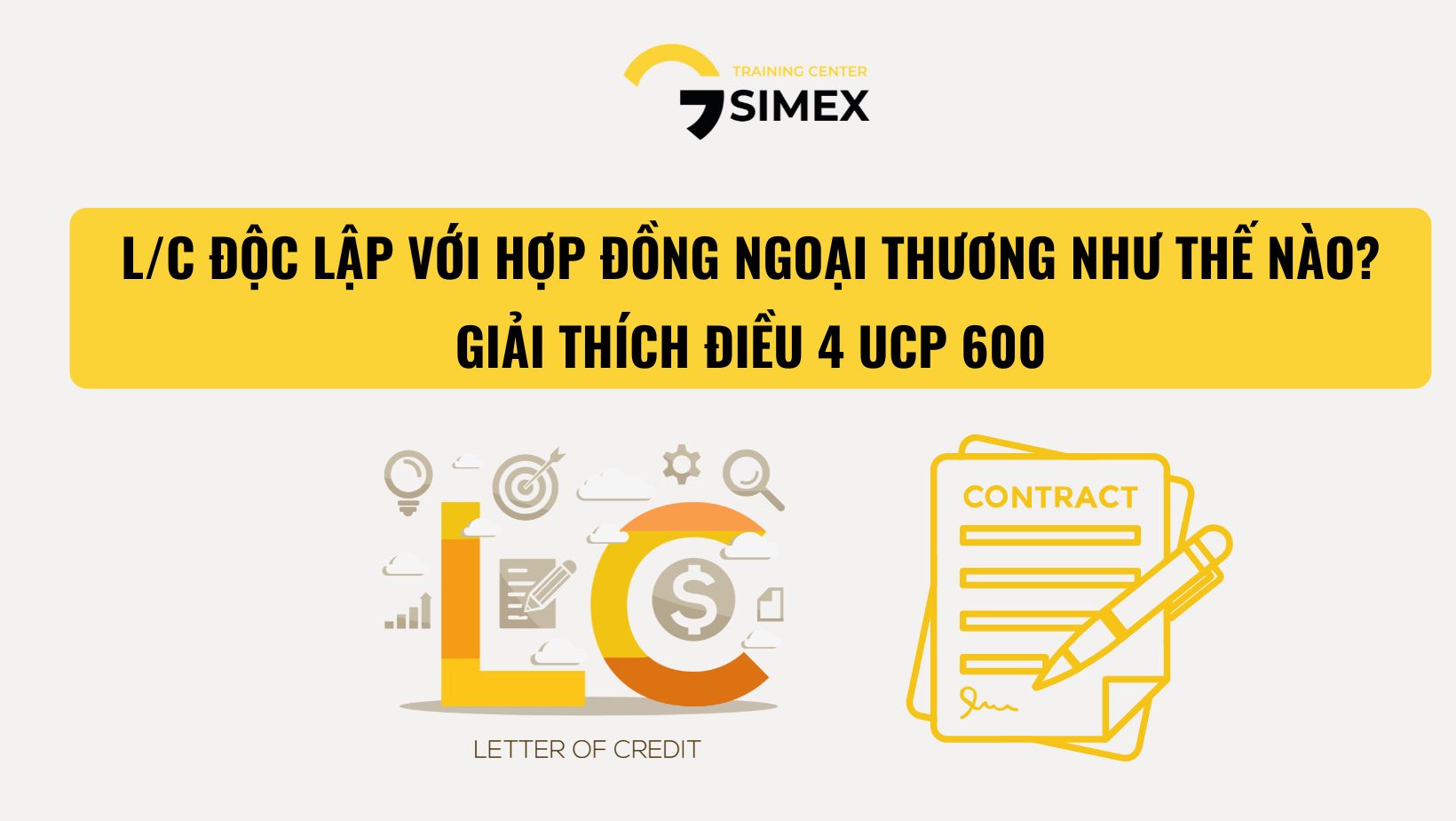 L/C ĐỘC LẬP VỚI HỢP ĐỒNG NGOẠI THƯƠNG NHƯ THẾ NÀO? GIẢI THÍCH ĐIỀU 4 UCP 600