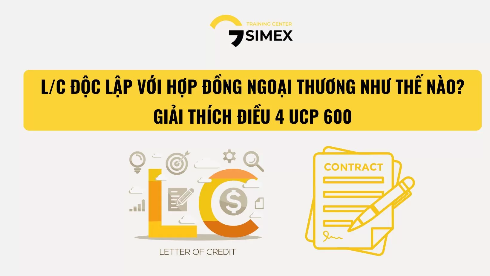 L/C ĐỘC LẬP VỚI HỢP ĐỒNG NGOẠI THƯƠNG NHƯ THẾ NÀO? GIẢI THÍCH ĐIỀU 4 UCP 600