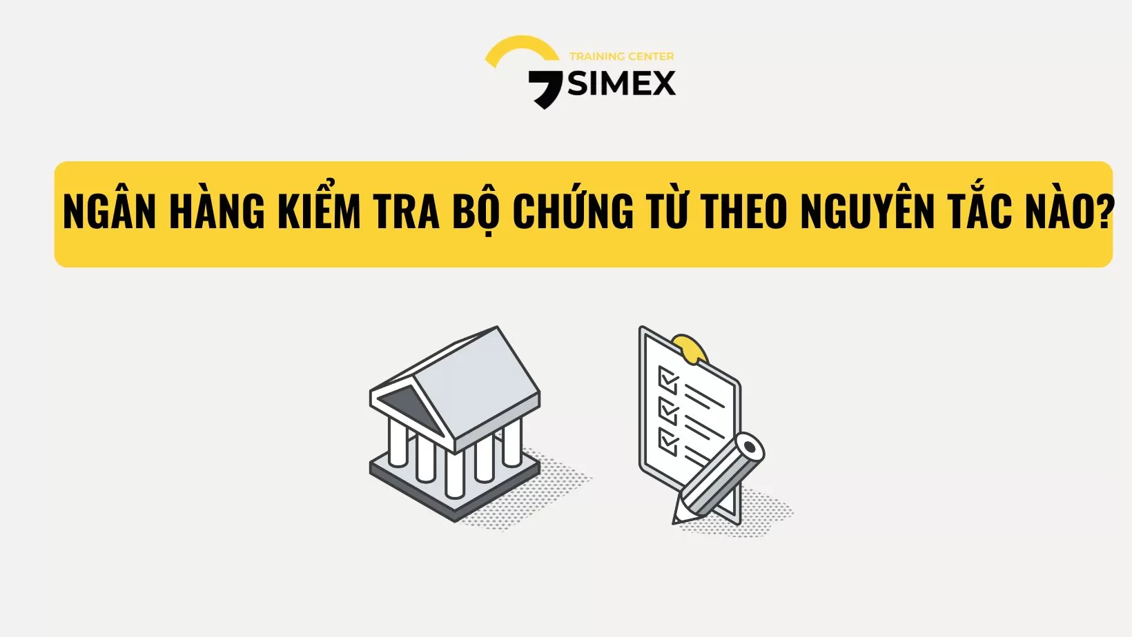 NGÂN HÀNG KIỂM TRA BỘ CHỨNG TỪ THEO NHỮNG NGUYÊN TẮC NÀO?