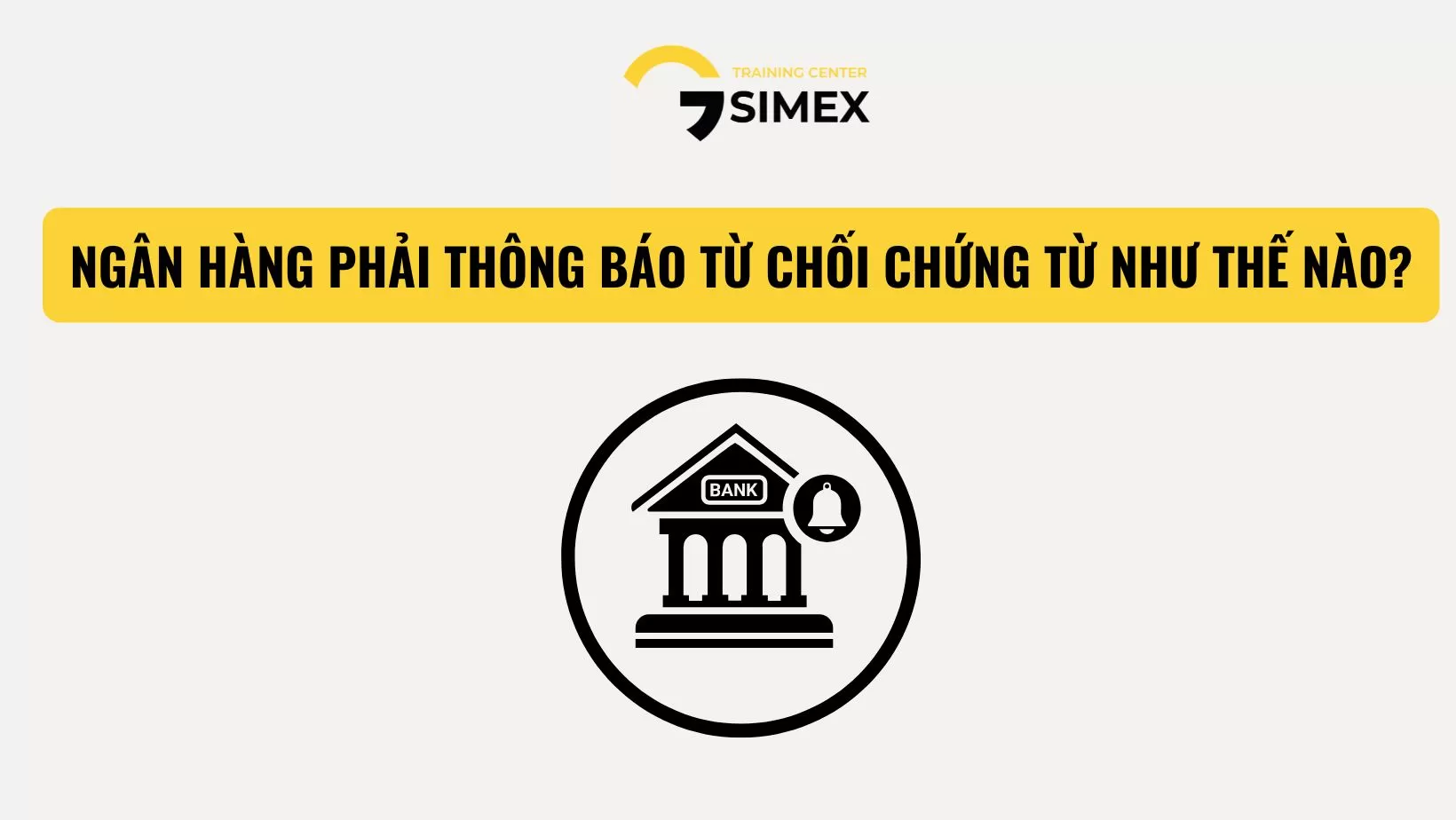 NGÂN HÀNG PHẢI THÔNG BÁO TỪ CHỐI CHỨNG TỪ NHƯ THẾ NÀO? GIẢI THÍCH ĐIỀU 16 UCP 600