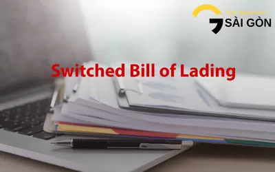 Nghiệp vụ switch B/L và việc sử dụng Switched B/L trong buôn bán ba bên