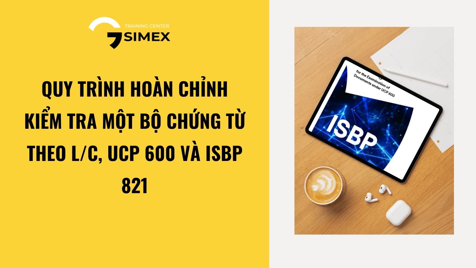 Quy trình hoàn chỉnh kiểm tra một bộ chứng từ theo L/C, UCP 600 và ISBP 821