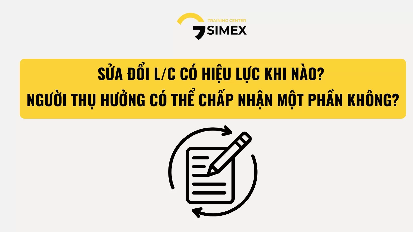 SỬA ĐỔI L/C CÓ HIỆU LỰC KHI NÀO? NGƯỜI THỤ HƯỞNG CÓ THỂ CHẤP NHẬN MỘT PHẦN KHÔNG?