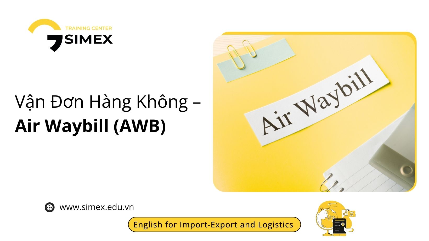 Vận Đơn Hàng Không (Air Waybill - AWB) Là Gì? Chi Tiết Chức Năng & Từ Vựng XNK