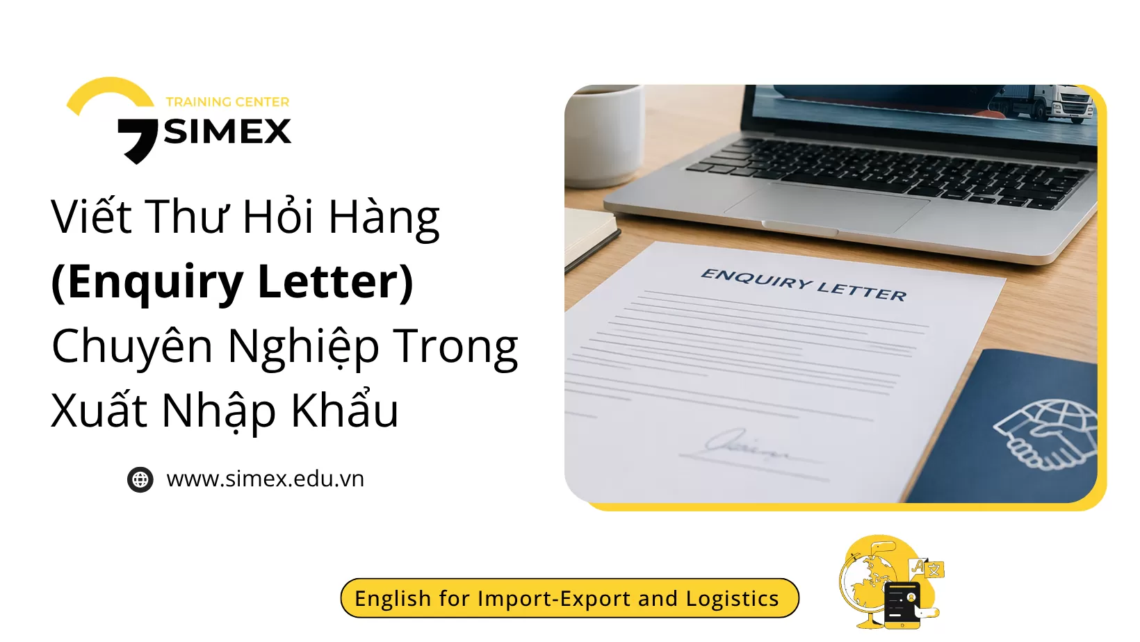 Viết Thư Hỏi Hàng (Enquiry Letter) Chuyên Nghiệp Trong Xuất Nhập Khẩu | Các Mẫu Câu Tiếng Anh Thực Tế Thường Dùng