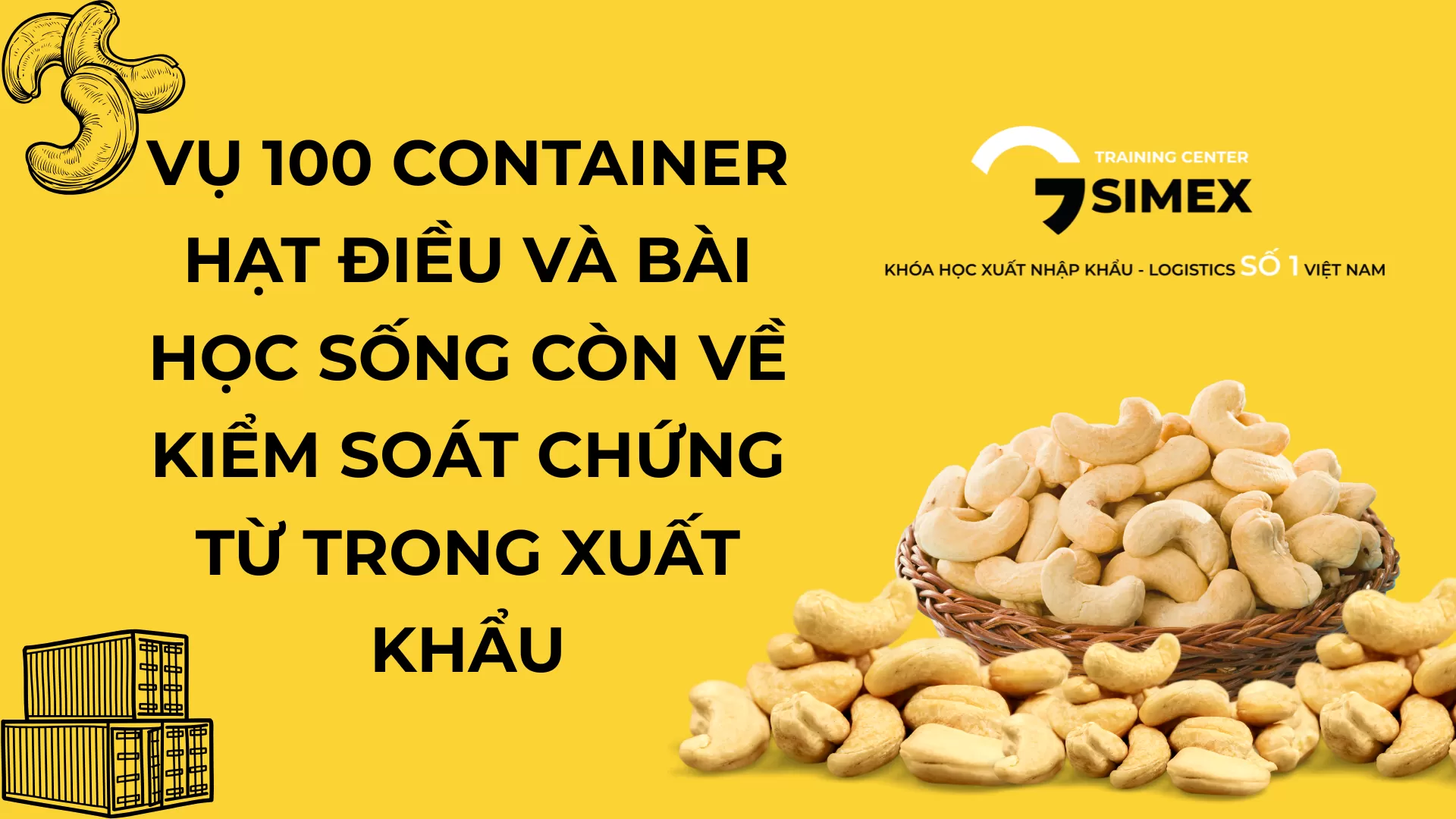 Vụ 100 container hạt điều và bài học sống còn về kiểm soát chứng từ trong xuất khẩu